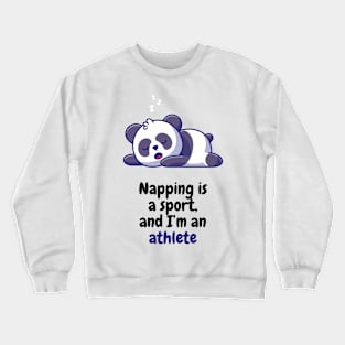 Napping is a sport, and I'm an athlete Crewneck Sweatshirt